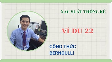 [XSTK] C1-B4: Công thức cộng xác suất | Công thức Bernoulli | VD22