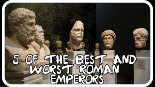 5 of the Best and 5 of the Worst Roman Emperors !!