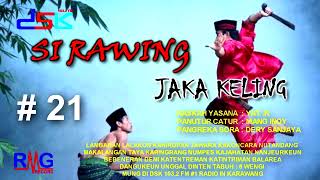 SI RAWING JAKA KELING = 21 II RADIO DSK FM ''20 Thn DiJomantara Jaya Dibuana Juara Salawasna\