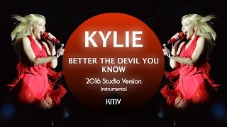 Miniatura de vídeo de "KYLIE | Better the Devil You Know | 2016 Studio Version Instrumental"