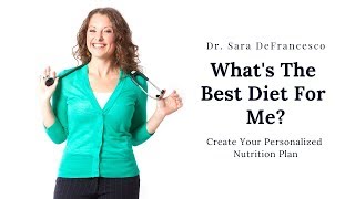 What's The Best Diet For Me? Create Your Personalized Nutrition Plan
