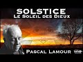  solstice  le soleil des dieux  avec pascal lamour