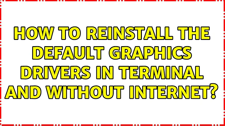 Ubuntu: How to reinstall the default graphics drivers in terminal and without internet?