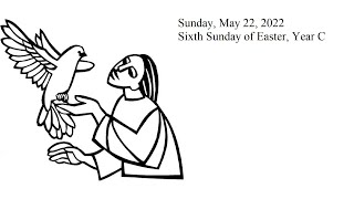 Sunday, May 22, 2022, Sixth Sunday of Easter, Year C