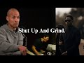 Shut up and Grind.