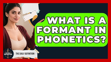 What Is A Formant In Phonetics? - The Daily Definition