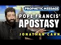 The pope francis endtime apostasy  jonathan cahn prophetic