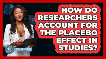 How Do Researchers Account For The Placebo Effect In Studies? - Psychological Clarity