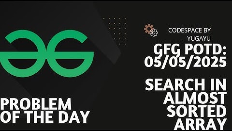 Day-24 | Search in an almost Sorted Array | GFG POTD | 04-05-2025 | GFG Problem Of The Day