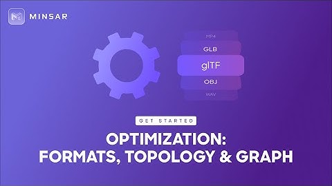 Optimization for 3D real-time rendering : formats, topology & graph - Minsar Studio VR/AR