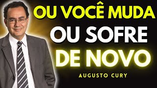 Ou Você Muda Hoje, ou Vai Repetir a Mesma Dor Amanhã | Reflexão Profunda Inspirada em Augusto Cury