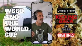 Weed & Soccer The Untold Side Of The World Cup Kicking Back Trailer High Times Series