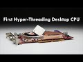 The First Hyper-Threading Desktop CPU