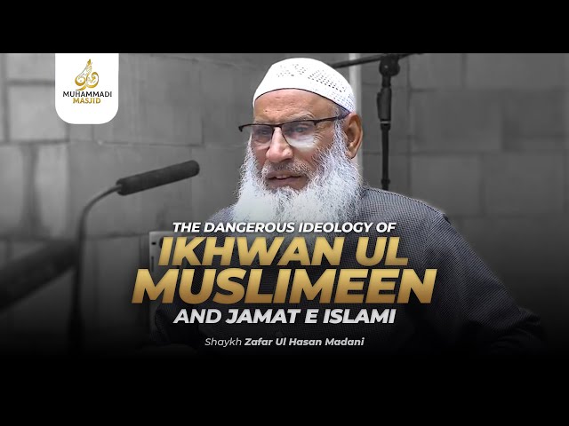 The Dangerous Ideology Of Ikhwan Ul Muslimeen And Jamat E Islami || Shaykh Zafar Ul Hassan Madani class=