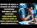 ESPOSO SE NIEGA A DONAR UN RIÑÓN A SU ESPOSA ENFERMA: AÑOS DESPUÉS, DESCUBRE UNA VERDAD...