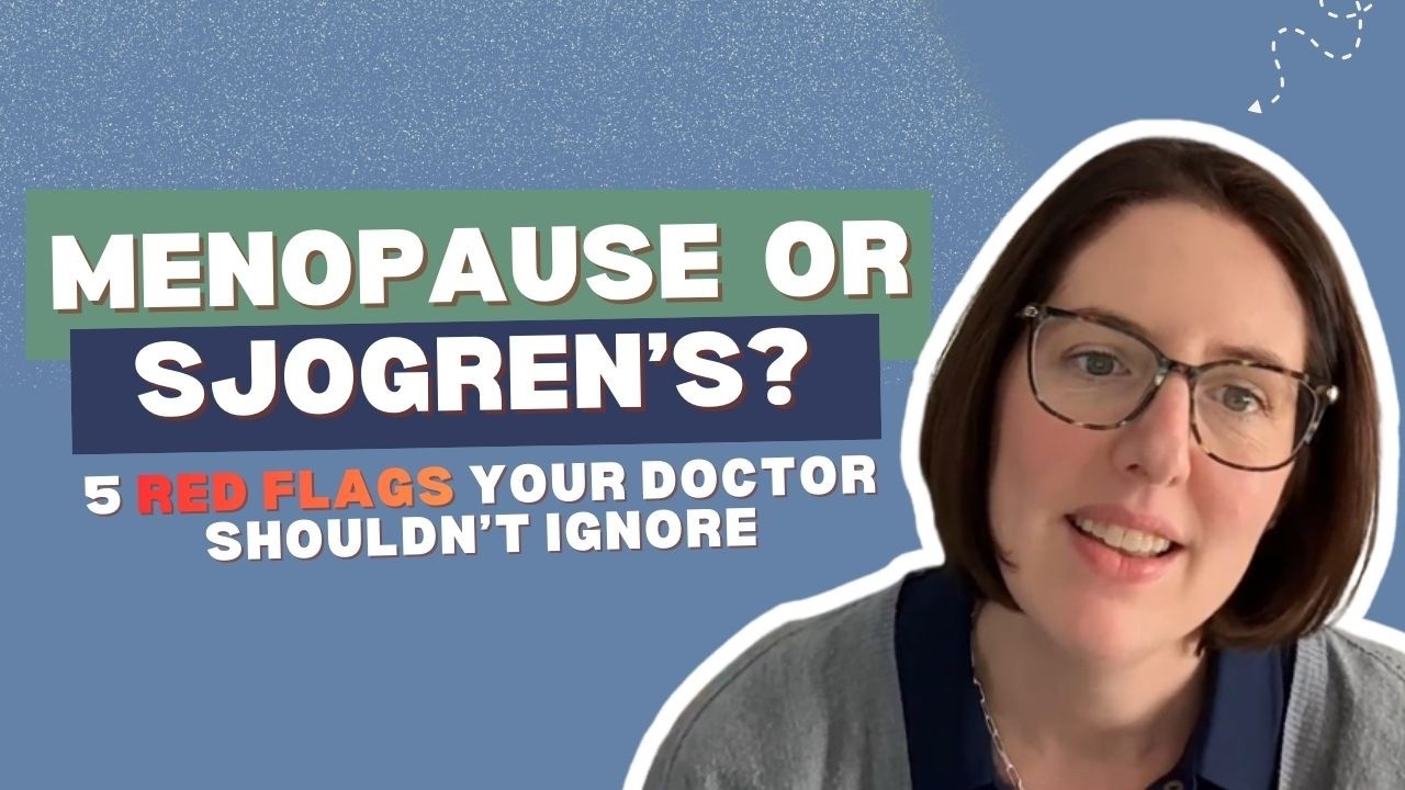 Menopause or Sjögren’s? 5 Red Flags Your Doctor Shouldn’t Ignore