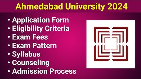 Ahmedabad University 2024 - Application form, Eligibility Criteria, Exam Date, Syllabus