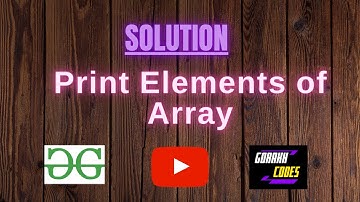Print Elements of Array || GEEKSFORGEEKS SOLUTION || 100% Test Cases Passed || gorakhcodes