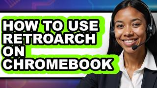 How to Use Retroarch on Chromebook - Easy Guide