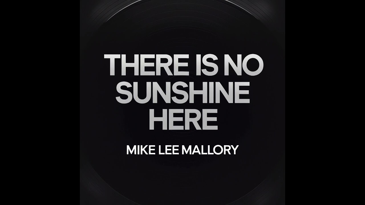 Mike Lee Mallory | There is no sunshine here 