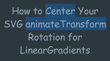 How to Center Your SVG animateTransform Rotation for LinearGradients
