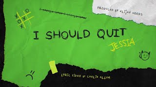 JESSIA - I Should Quit