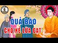 Kể Truyện Nhân Qủa - Qủa Báo Cho Những Ai Chuyên Đi Lừa Gạt Người Nghe Để Giác Ngộ (CỰC HAY)#MỚI