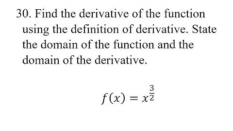 30. Find the derivative of the function using the definition of derivative. State the domain of the