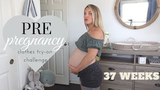 PRE PREGNANCY CLOTHES TRY ON CHALLENGE / 37 WEEKS PREGNANT / TRYING ON MY PRE PREGNANCY CLOTHES