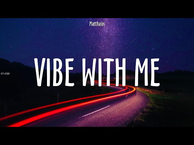 Matthaios ~ Vibe With Me # lyrics class=