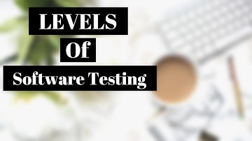 Levels of Software Testing | Unit, Integration, System and Acceptance Testing