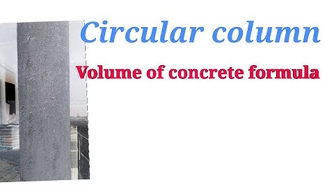 Circular column concrete formula      (volume of concrete )