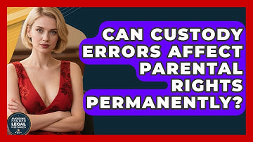 Can Custody Errors Affect Parental Rights Permanently? | Avoiding Common Legal Mistakes News