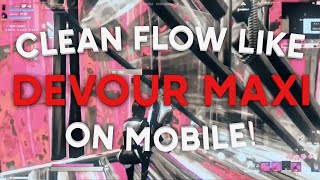 How To Create Super Clean Flow Like Devour Maxi On Mobile