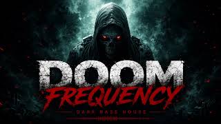 Doom Frequency | Dark Bass House