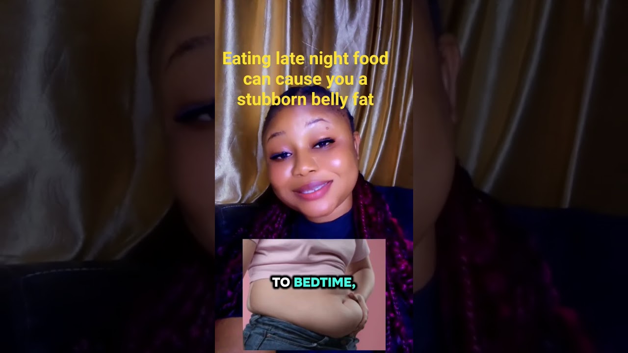 eating late night can cause you a stubborn belly fat
