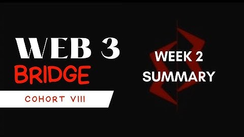 Web 3 bridge training week 2 summary.