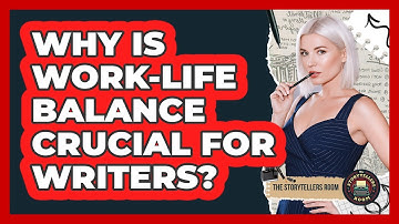 Why Is Work-life Balance Crucial For Writers? - The Storytellers Room