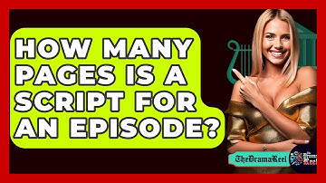 How Many Pages Is A Script For An Episode? - The Drama Reel