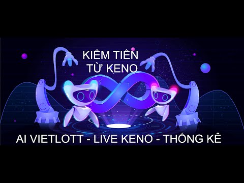 Video [AI VIETLOTT] KENO LIVE - KIẾM TIỀN TỪ KENO - THỐNG KÊ... - youtube