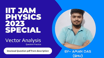 Vector Analysis | Question Practice | IIT JAM Physics 2023 Special |Part-3 | By- Aman Das(BHU)