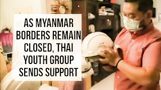 As Myanmar Borders Remain Closed, Thai Youth Group Sends Support