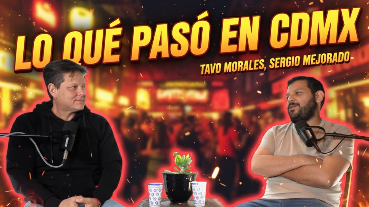 LO QUÉ PASÓ EN CDMX | Tavo Morales, Sergio Mejorado