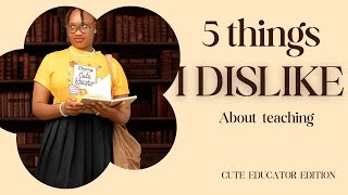 5 things I dislike about teaching 😒
