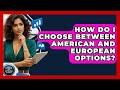 How Do I Choose Between American And European Options? - Stock and Options Playbook