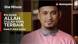 One Minute : Pilihan Allah Itulah yang Terbaik - Ustadz M Abduh Tuasikal