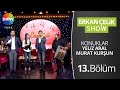 Erkan Çelik Show - 13. Bölüm (Konuklar: Yeliz Aral, Murat Kurşun)