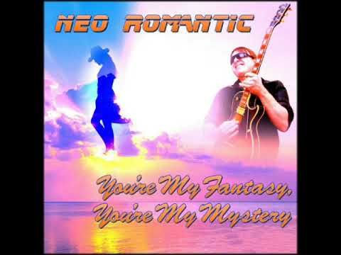 Neo Romantic — Neo Romantic - You're My Fantasy, You're My Mystery (A.B. Re-Cut)