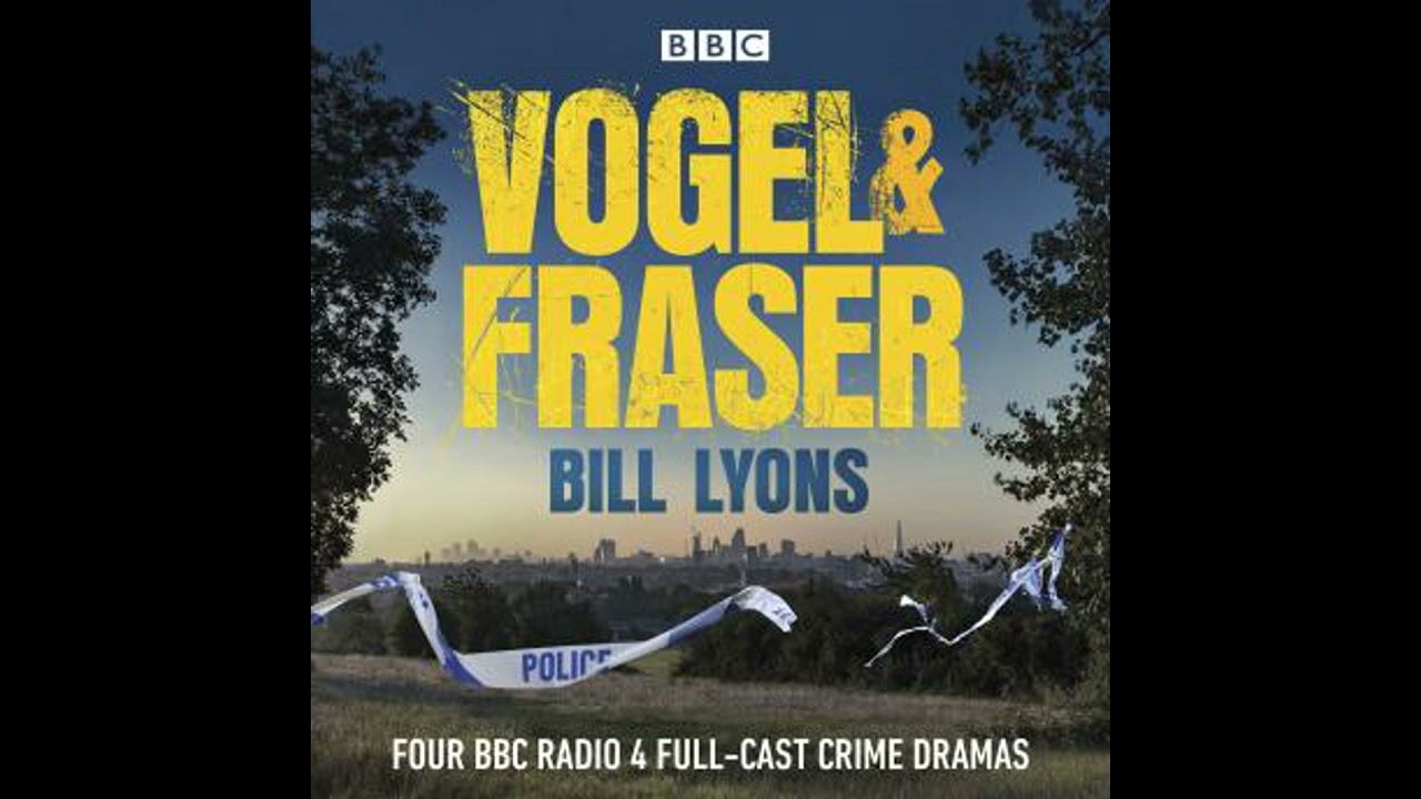 Vogel & Fraser: Four BBC Radio 4 full-cast crime dramas - Bill Lyons