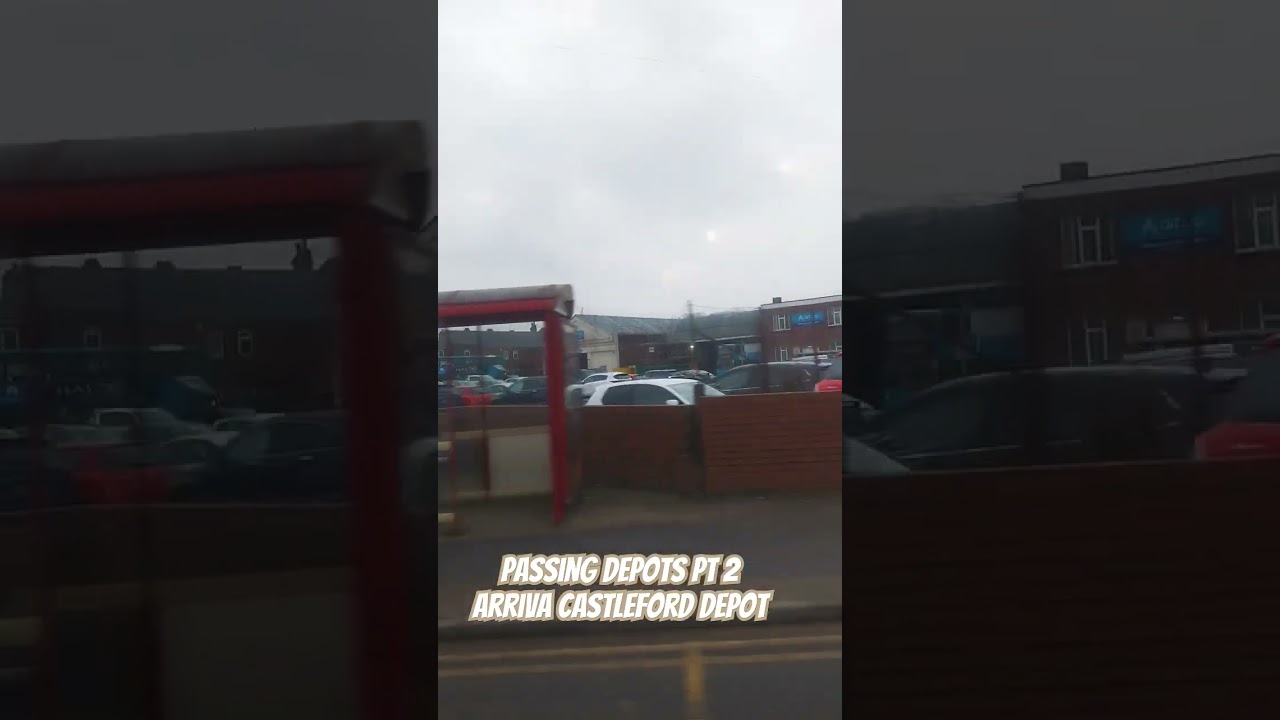 Passing Depots PT2 Arriva Castleford depot